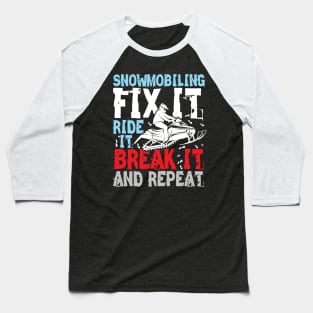 Snowmobiling Fix It Ride It Break It and Repeat Baseball T-Shirt